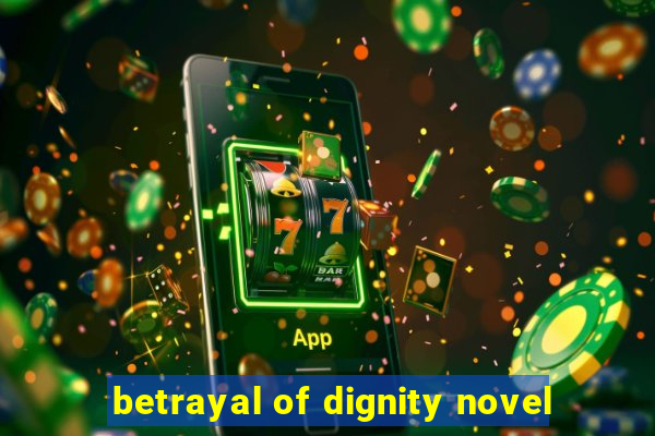 betrayal of dignity novel